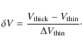 \begin{displaymath}%
\delta V = \frac{V_{\rm thick}-V_{\rm thin}}{\Delta V_{\rm thin}}\cdot
\end{displaymath}