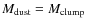 $M_{\rm dust} = M_{\rm clump}$