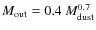 $M_{{\rm out}}=0.4~M_{{\rm dust}}^{0.7}$