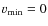 $v_{\min}=0$
