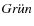 $Gr\ddot{u}n$