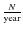 $\frac{N}{\rm year}$