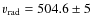 $v_{\rm rad} = 504.6 \pm 5$