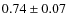 $0.74\pm0.07$