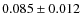 $0.085\pm0.012$