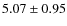 $5.07\pm0.95$