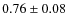$0.76\pm0.08$