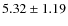 $5.32\pm1.19$