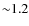 ${\sim}1.2$
