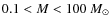 $0.1 < M < 100~{M}_{\odot}$