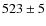 $523\pm5$