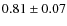 $0.81\pm0.07$