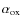 $\alpha_{\rm ox}$