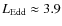 $L_{\rm Edd}\approx3.9$