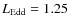 $L_{\rm Edd}=1.25$