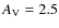 $A_{\rm V} = 2.5$