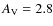 $A_{\rm V} = 2.8$