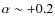 $\alpha \sim +0.2$