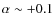 $\alpha \sim +0.1$