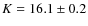 $K = 16.1 \pm 0.2$