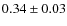 $0.34 \pm 0.03$