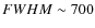 $FWHM \sim 700$