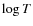 $\log T$