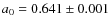 $a_0 = 0.641\pm0.001$