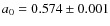 $a_0 = 0.574\pm0.001$