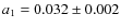 $a_1 = 0.032\pm0.002$