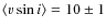 $\langle v\sin i\rangle =10\pm1$
