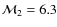 ${\cal{M}}_2 = 6.3$