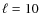 $\ell=10$