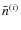 $\bar{n}^{(i)}$