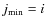 $j_{\rm min}=i$