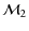 $\displaystyle {\cal M}_2$