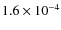 $1.6 \times 10^{-4}$