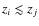 $z_i \lesssim z_j$