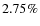 $2.75\%$