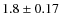 $1.8 \pm 0.17$