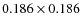 $0.186\times 0.186$