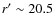 $r'\sim 20.5$