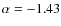 $\alpha=-1.43$