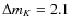 $\Delta m_K=2.1$