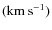 $(\rm km~s^{-1})$