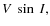 $V~\sin~I,$