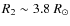 $R_2 \sim 3.8~R_{\odot}$