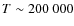 $T \sim 200~000$