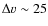 $\Delta
v\sim 25$