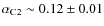 $\alpha_{{\rm C2}} \sim 0.12 \pm 0.01$